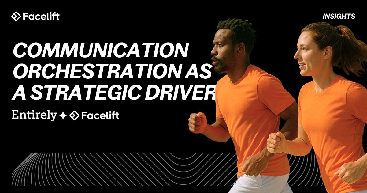 Facelift and Entirely: Communication Orchestration as a Strategic Driver